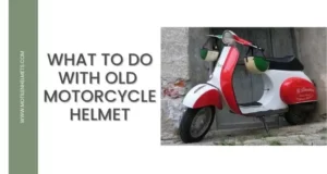What to do with old motorcycle helmet